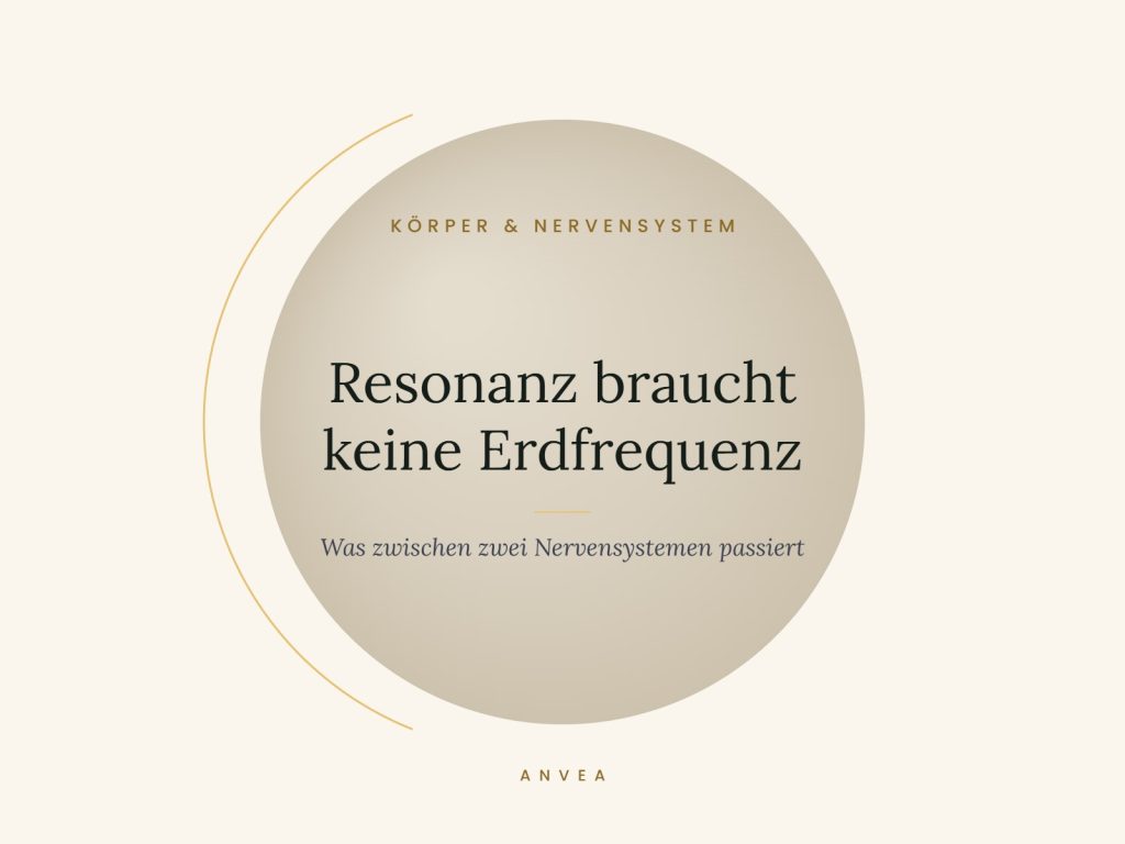 Resonanz braucht keine Erdfrequenz Resonanz braucht keine Erdfrequenz – Was zwischen zwei Nervensystemen passiert