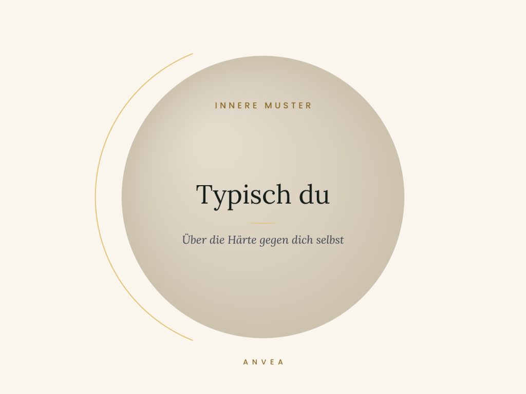 Typisch du Typisch du – Über die Härte gegen dich selbst